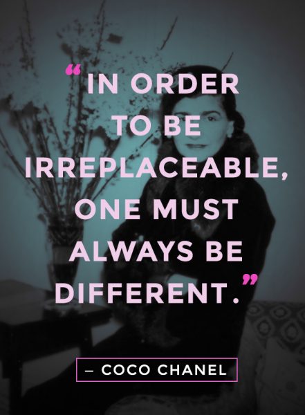 In order to be Irreplaceable one must always be different Coco Chanel