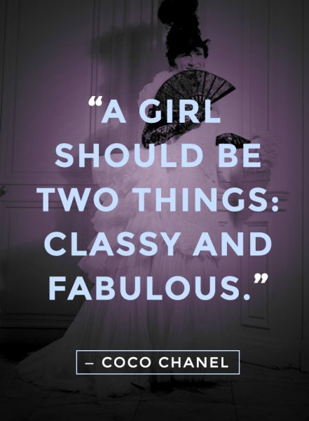 A girl should be two things: Classy and fabulous Coco chanel